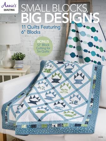 Annie's Quilting Small Blocks, Big Designs