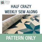 Half Crazy Weekly Sew Along - Pattern Only (October 5 start date)